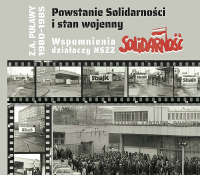 Powstanie Solidarności i stan wojenny – wspomnienia działaczy NSZZ Solidarność Z.A. Puławy 1980-1985